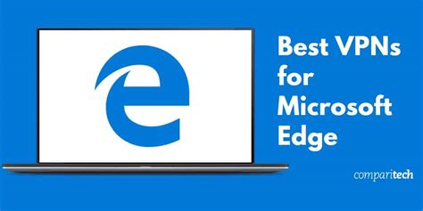 6 Best Vpns For Microsoft Edge In 2020 Comparitech