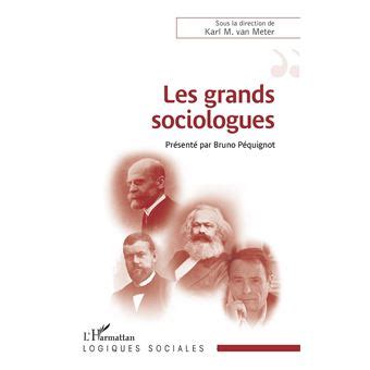 Les Grands Sociologues Pr Sent Par Bruno P Quignot Broch Karl Van