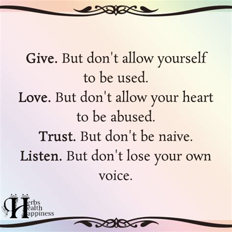 It's time to stop beating yourself up over what you can't change, and looking to what you can. Give. But Don't Allow Yourself To Be Used - ø Eminently Quotable - Quotes - Funny Sayings ...