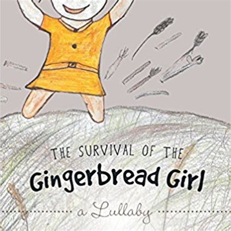 The Survival Of The Gingerbread Girl A Lullaby By Illana Barran A