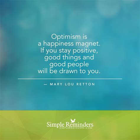 Optimism Is A Happiness Magnet By Mary Lou Retton Positive Quotes For