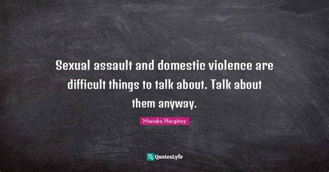 Sexual Assault And Domestic Violence Are Difficult Things To Talk Abou Quote By Mariska