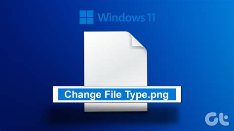 4 Easy Ways To Change File Type Extension On Windows 11 Guiding Tech