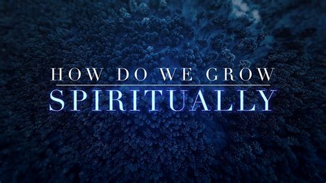 How Do We Grow Spiritually Youtube