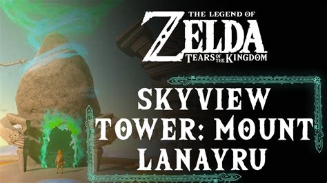 Mount Lanayru Skyview Towers Zelda Tears Of The Kingdom