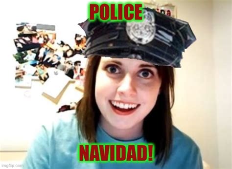 Image Tagged In Overly Attached Police Womanhappy Holidayschristmas