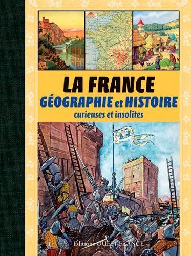 La France Geographie Et Histoire Curieuses Et Insolites By Pierre
