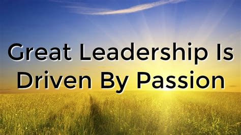Great Leadership Is Driven By Passion Ty Bennett