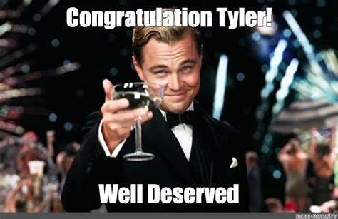 Meme Congratulation Tyler Well Deserved All Templates Meme