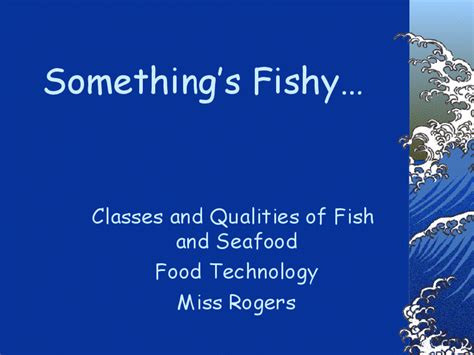 Somethings Fishy Classes And Qualities Of Fish And Seafood Ppt