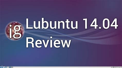 Lubuntu 1404 Review Linux Distro Reviews Youtube