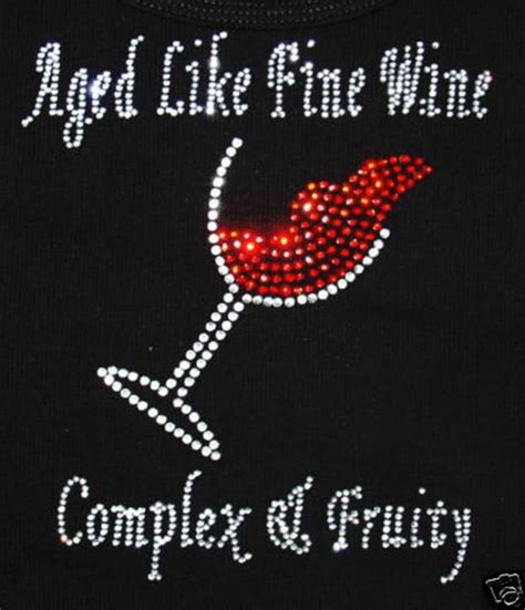 Aging Like Fine Wine Aging Like Fine Wine W I N E Q U O T E S