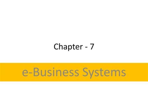 Chapter 7 E Business Systems Ppt