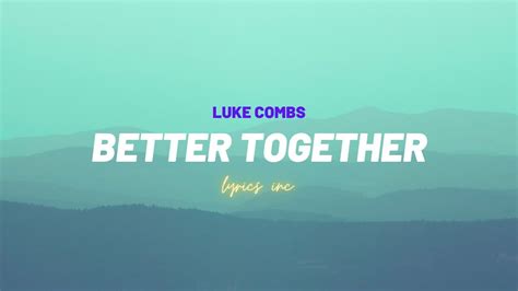 🎵luke Combs Better Together Lyrics Youtube