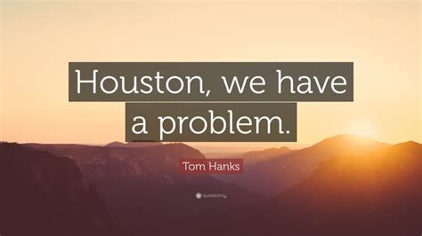 Tom Hanks Quote Houston We Have A Problem 12 Wallpapers Quotefancy