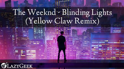 The Weeknd Blinding Lights Yellow Claw Remix Youtube