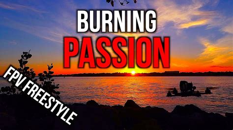 burning passion fpv freestyle youtube