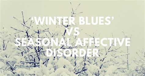 Is It Winter Blues Or Seasonal Affective Disorder Sad