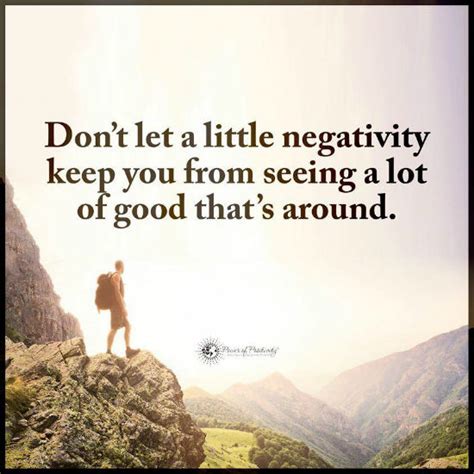 Dont Let A Little Negativity Keep You From Seeing A Lot Of Good Thats