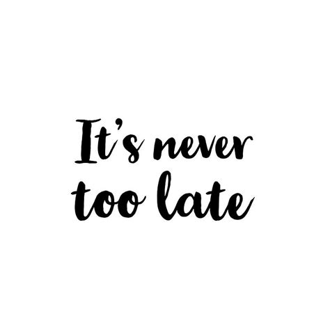 Its Never Too Late Art Print By Ideasforartists Quotes To Live By