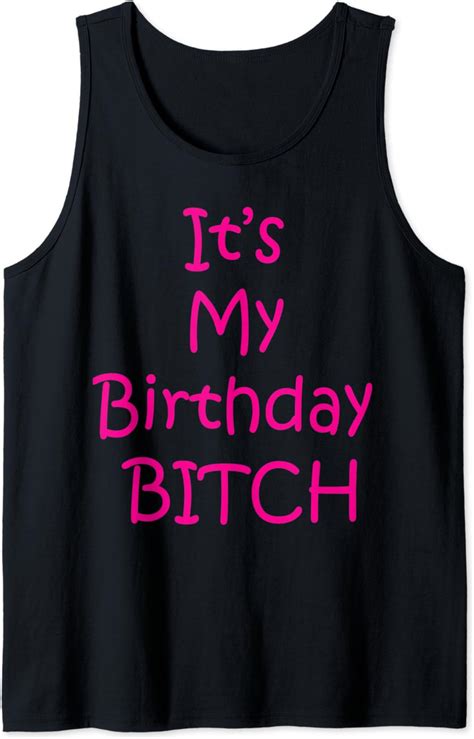 Its My Birthday Bitch Funny T Party Tank Top Clothing