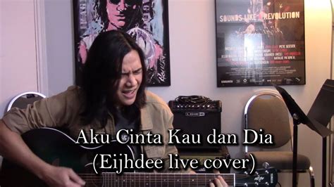 Semuanya tentang kau aku dan dia,.dulu.kini.dan selamanya. Aku Cinta Kau dan Dia (live acoustic cover) - YouTube