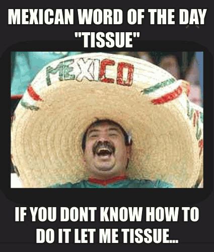 Mexican Word Of The Day Tissue If You Dont How To Do It Let Me Tissue