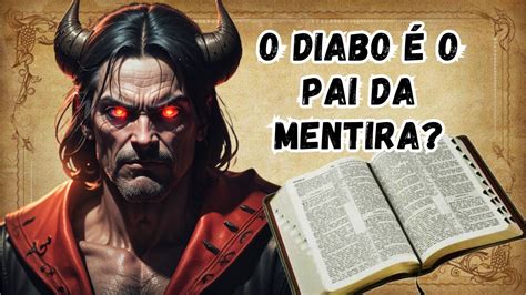 O Diabo O Pai Da Mentira