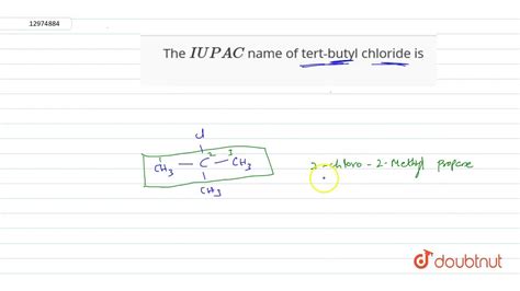 The Iupac Name Of Tert Butyl Chloride Is Youtube