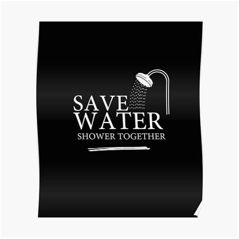 Funny Save Water Shower Together Poster For Sale By Crystakim Redbubble