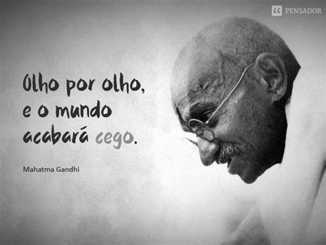 13 Frases Memoráveis E Inteligentes De Gandhi Que Vão Marcar A Sua Vida