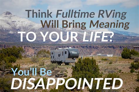 Think Fulltime Rving Will Bring Meaning To Your Life Youll Be