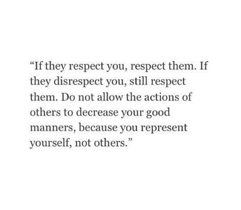 ♥ If They Respect You Respect Them ♥ ♥ If They Disrespect You Still