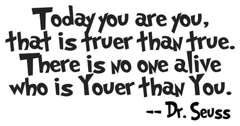 Dr Seuss Today You Are You Today Quotes Seuss Quotes Quotes To Live By