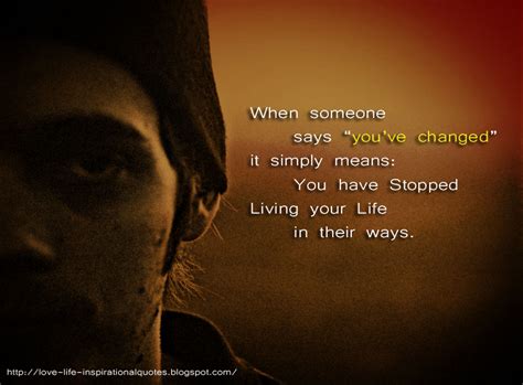You changed my life quote. When someone says you've changed. - Love, Life and Inspirational Quotes