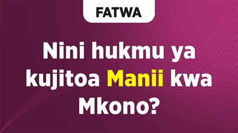 Fatwa Nini Hukmu Ya Kujitoa Manii Kwa Mkono Youtube
