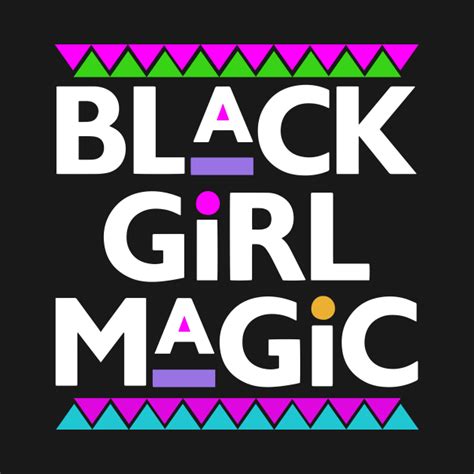 Black Girl Magic Black Girl Magic T Shirt Teepublic