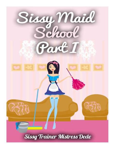 Sissy Maid School Part I By Mistress Dede Paperback Barnes And Noble®