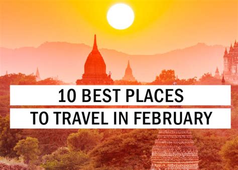 10 Best Places To Travel In February Travel Tips Trythis