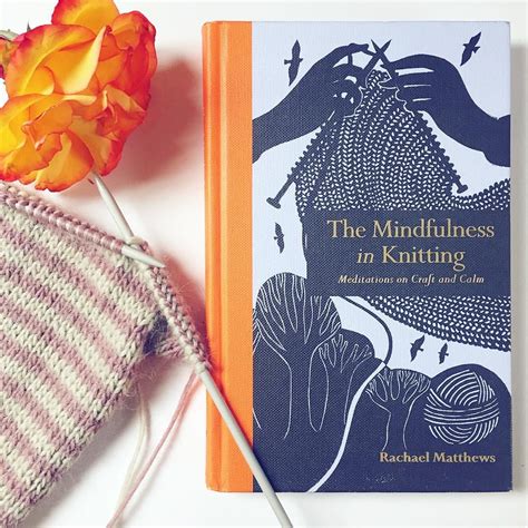 The Mindfulness In Knitting By Rachael Matthews Photo By