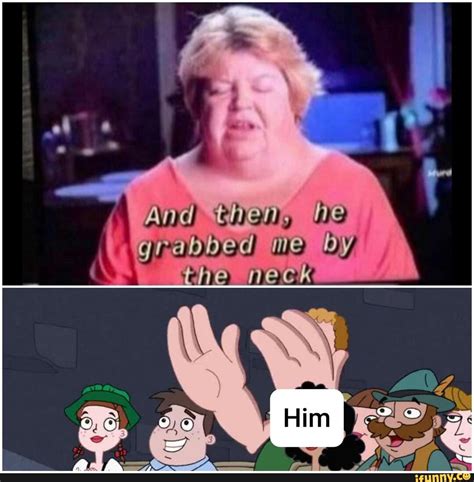 And Then He Grabbed Me By The Neck Ifunny