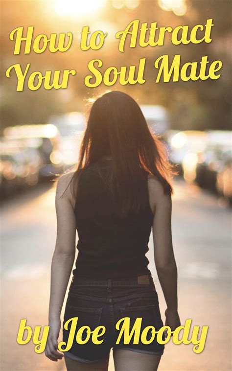 How To Attract Your Soul Mate By Joe Moody Goodreads