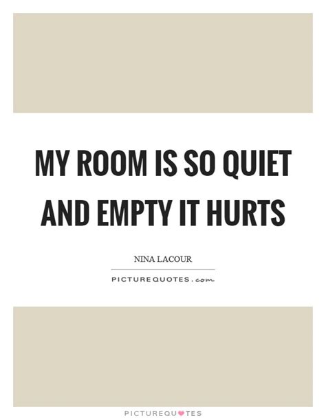 My Room Is So Quiet And Empty It Hurts Picture Quotes