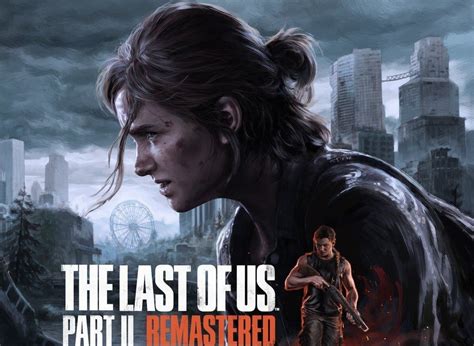 The Last Of Us Part Ii Remastered Revelado Antes Da Hora Veja Trailer