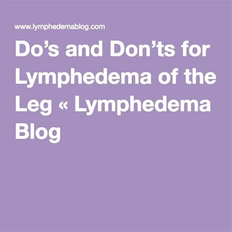 Dos And Donts For Lymphedema Of The Leg Lymphedema Treatment
