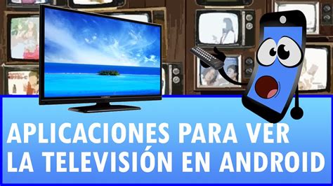 Aplicaciones Para Ver Tv En Android Youtube