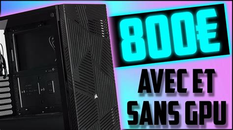 Config Pc Gamer 800€ Avec Et Sans Carte Graphique Fr 2021 Youtube