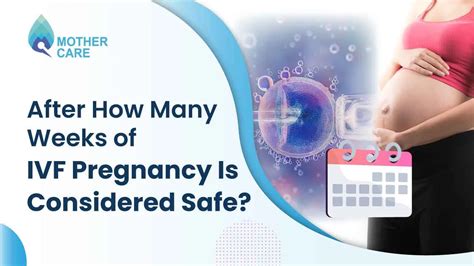 after how many weeks ivf pregnancy is considered safe