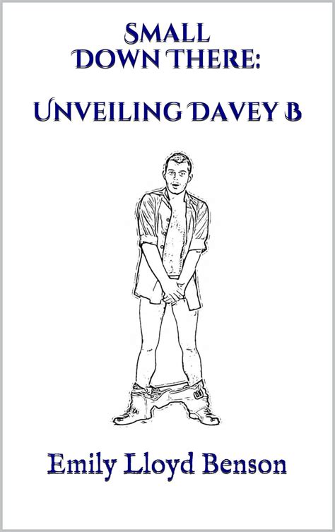 Small Down There Unveiling Davey B Kindle Edition By Benson Emily Lloyd Literature
