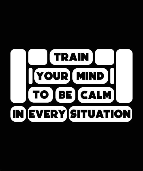 Train Your Mind To Be Calm In Every Situation Typography Vector Design